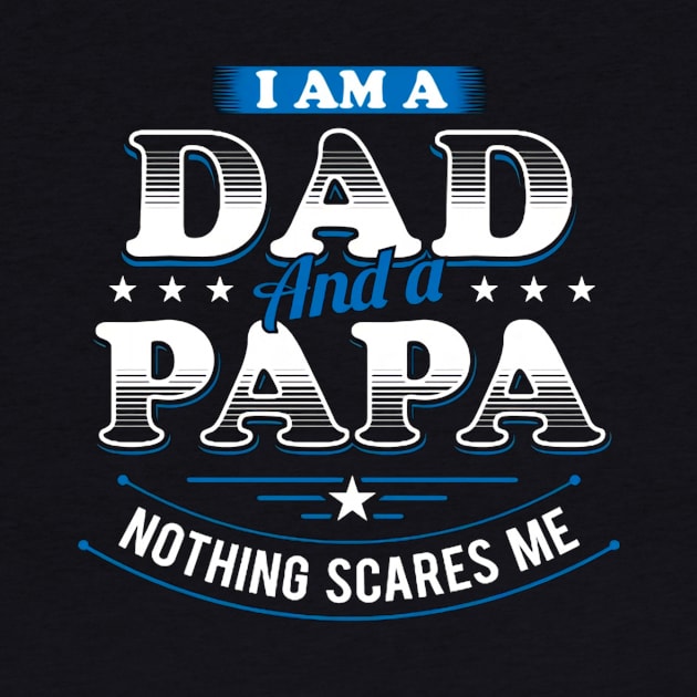 I Am A Dad And A Papa Nothing Scares Me by Distefano